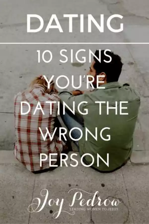 10 Signs To Know You Are Dating The Wrong Person [MUST READ]